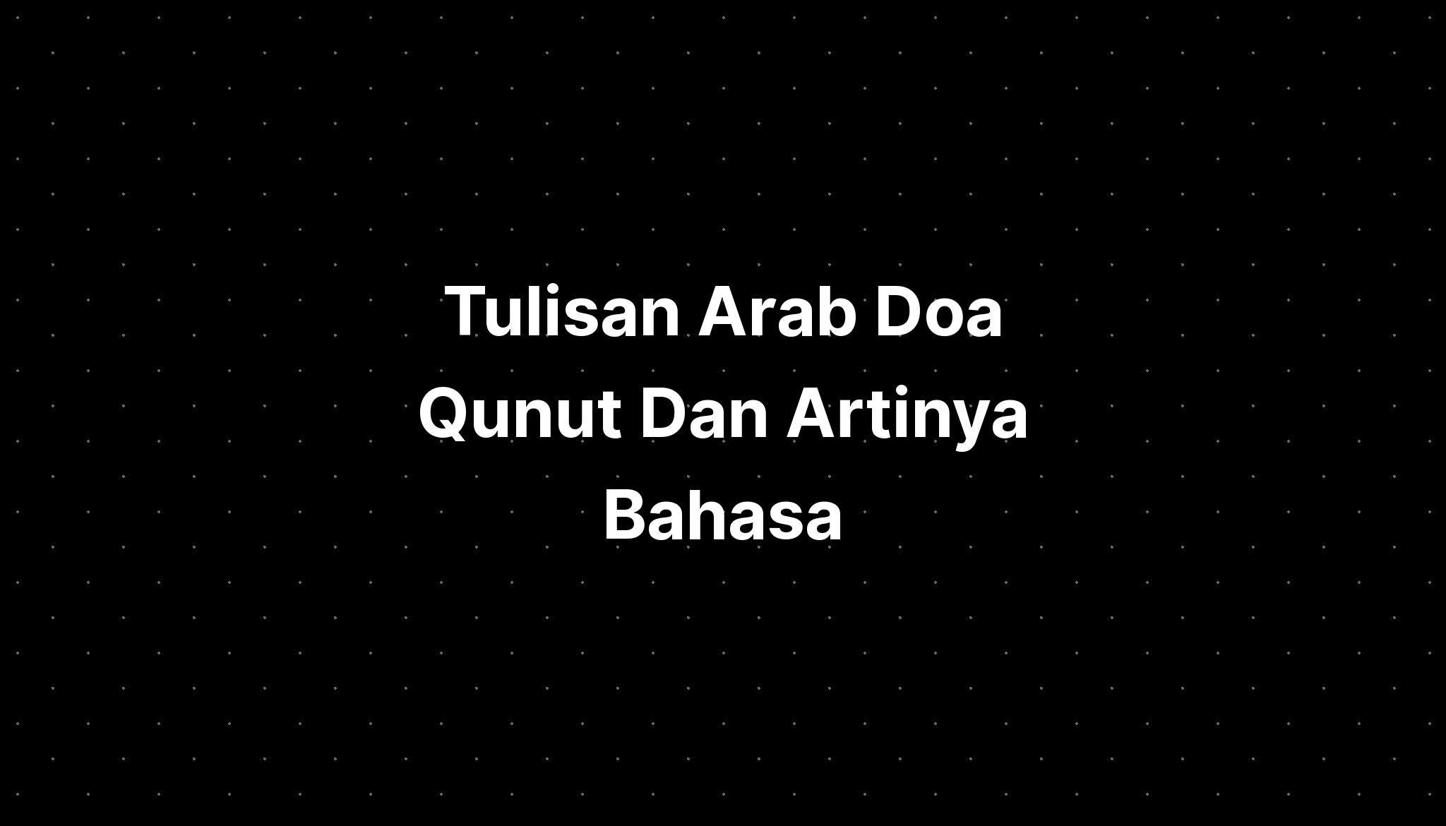 Tulisan Arab Doa Qunut Dan Artinya Bahasa - IMAGESEE